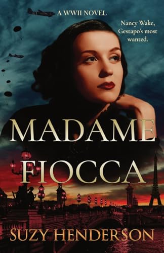MADAME FIOCCA A WWII NOVEL: The Remarkable True WWII Story of Nancy Wake (Heroes of War Series)