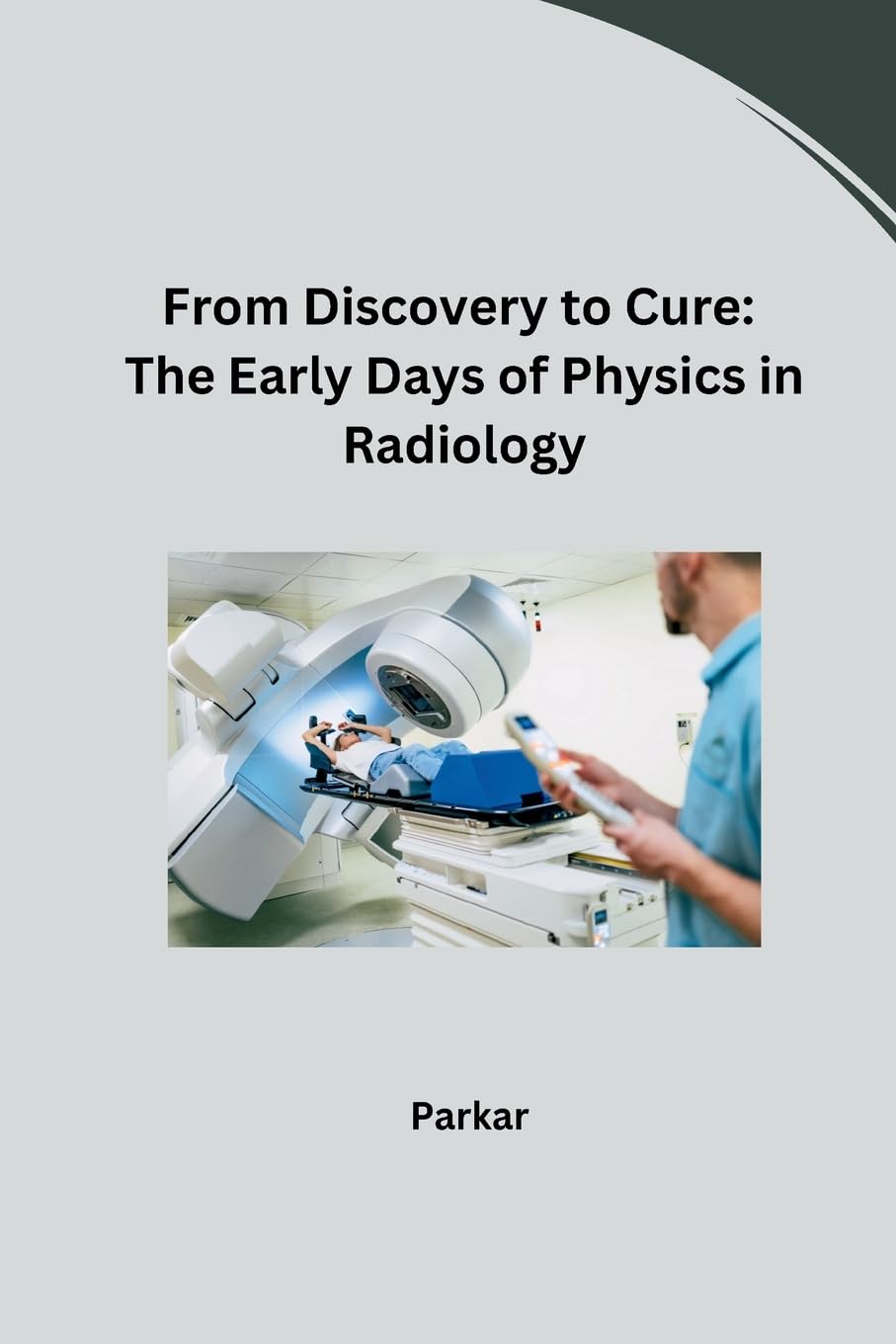 From Discovery to Cure: The Early Days of Physics in Radiology: DE