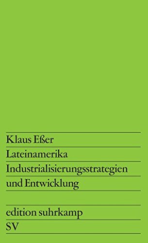 Lateinamerika: Industrialisierungsstrategien und Entwicklung (edition suhrkamp)