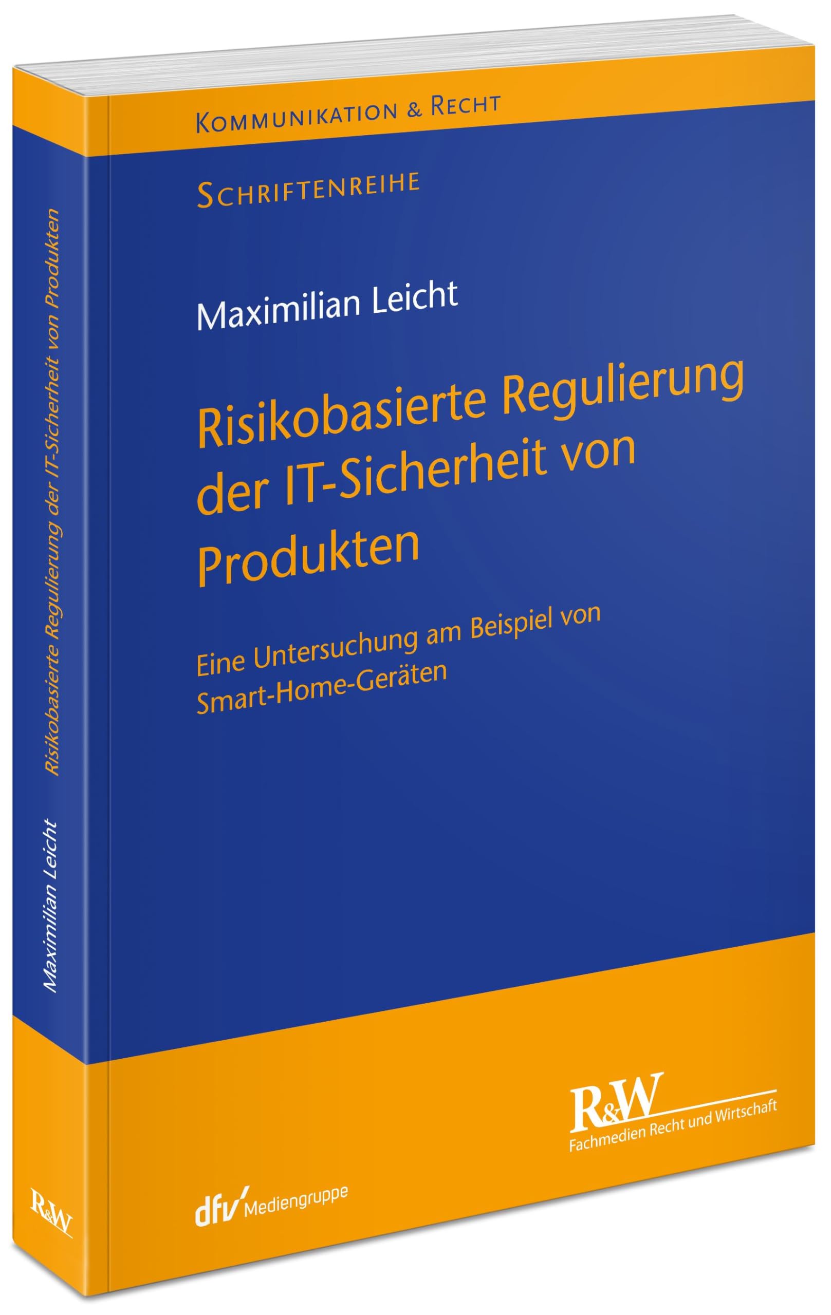 Risikobasierte Regulierung der IT-Sicherheit von Produkten: Eine Untersuchung am Beispiel von Smart Home-Geräten (Kommunikation & Recht)