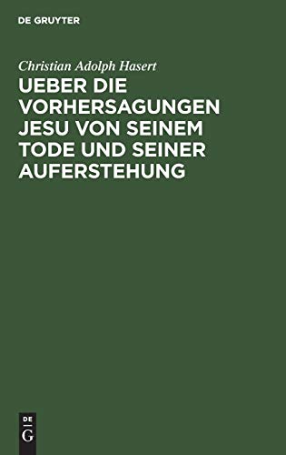 Ueber die Vorhersagungen Jesu von seinem Tode und seiner Auferstehung: Ein exegetisch-dogmatischer Versuch
