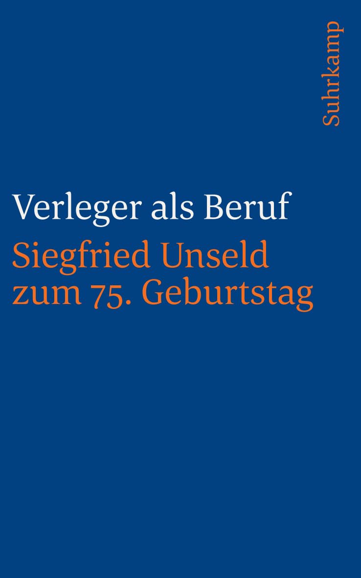 Verleger als Beruf: Siegfried Unseld zum 75. Geburtstag