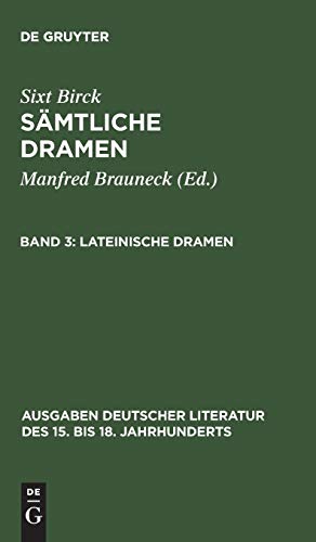 Sixt Birck: Sämtliche Dramen: Sämtliche Dramen, 3 Bde., Bd.3 (Ausgaben deutscher Literatur des 15. bis 18. Jahrhunderts, 95, Band 95)