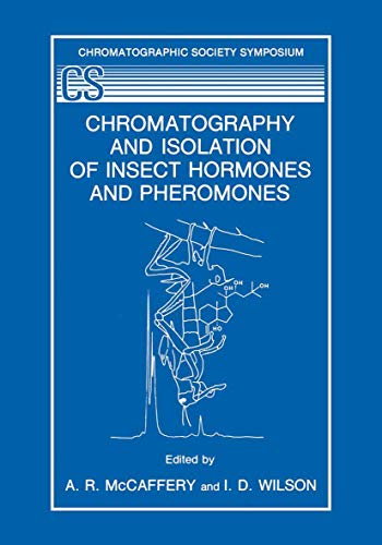 Chromatography and Isolation of Insect Hormones and Pheromones (The Chromatographic Society Symposium Series)