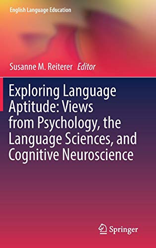 Exploring Language Aptitude: Views from Psychology, the Language Sciences, and Cognitive Neuroscience (English Language Education, Band 16)
