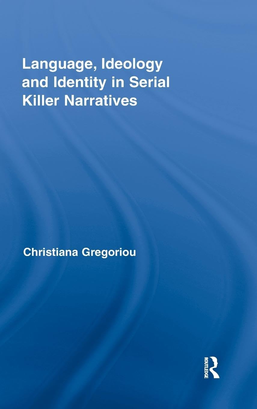 Language, Ideology and Identity in Serial Killer Narratives (Routledge Studies in Rhetoric and Stylistics, Band 2)