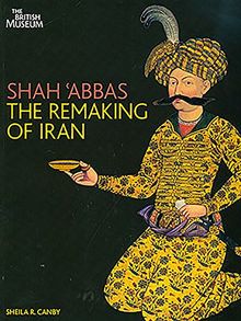 Shah Abbas: The Remaking of Iran