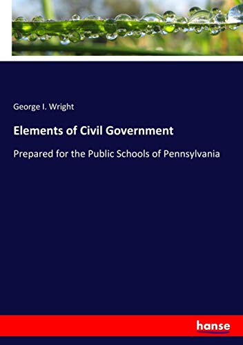 Elements of Civil Government: Prepared for the Public Schools of Pennsylvania