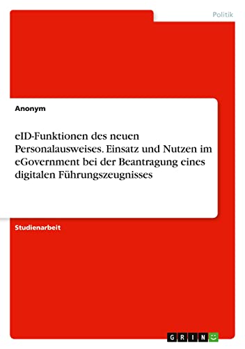 eID-Funktionen des neuen Personalausweises. Einsatz und Nutzen im eGovernment bei der Beantragung eines digitalen Führungszeugnisses