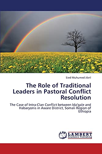 The Role of Traditional Leaders in Pastoral Conflict Resolution: The Case of Intra-Clan Conflict between Ida’gale and Habaryonis in Aware District, Somali Region of Ethiopia