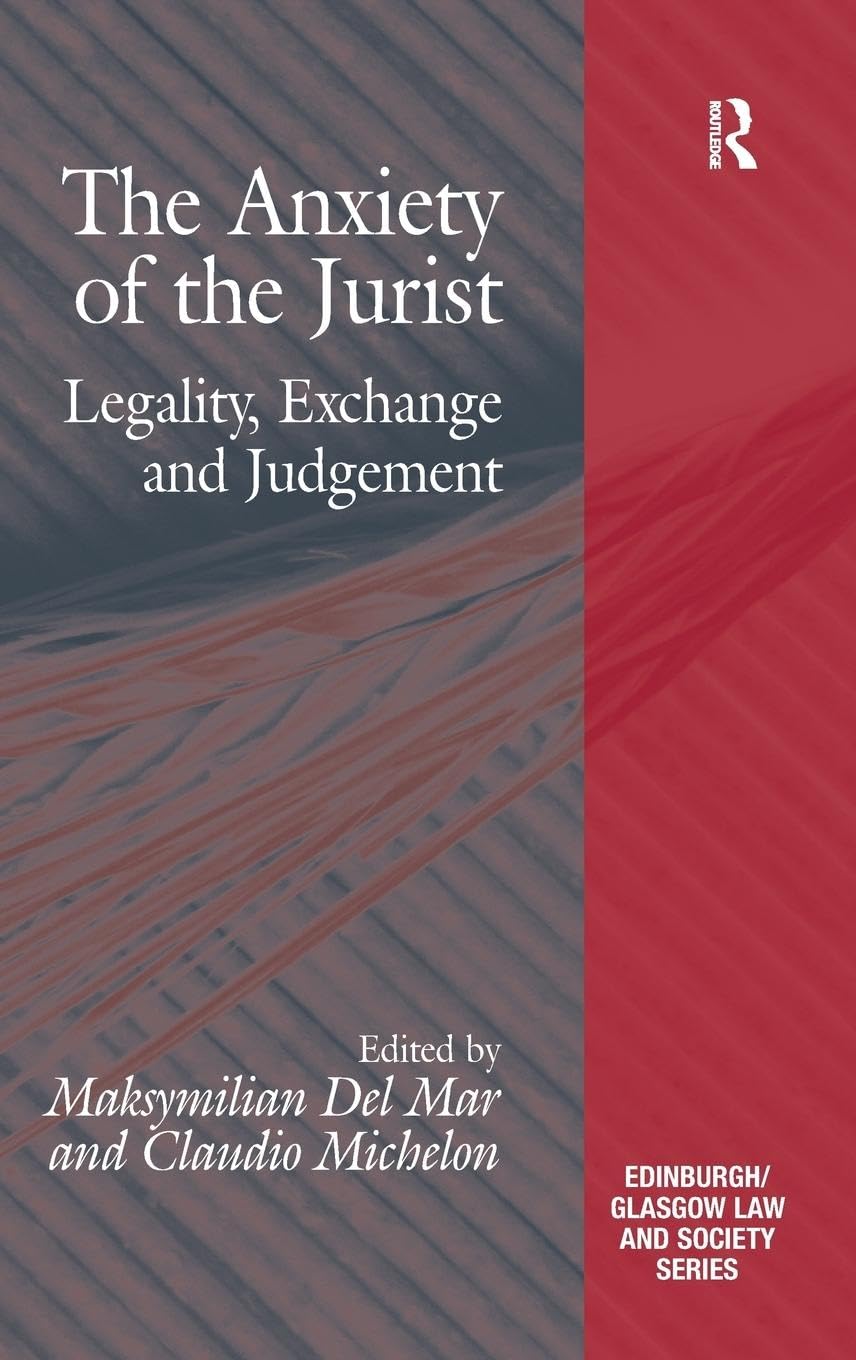 The Anxiety of the Jurist: Legality, Exchange and Judgement (Edinburgh/Glasgow Law and Society)
