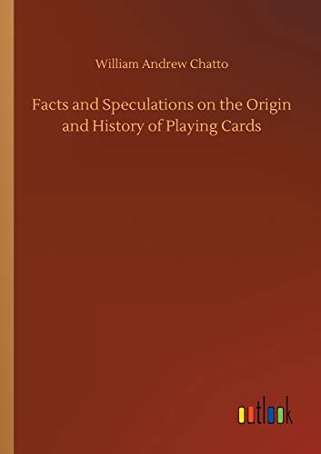 Facts and Speculations on the Origin and History of Playing Cards
