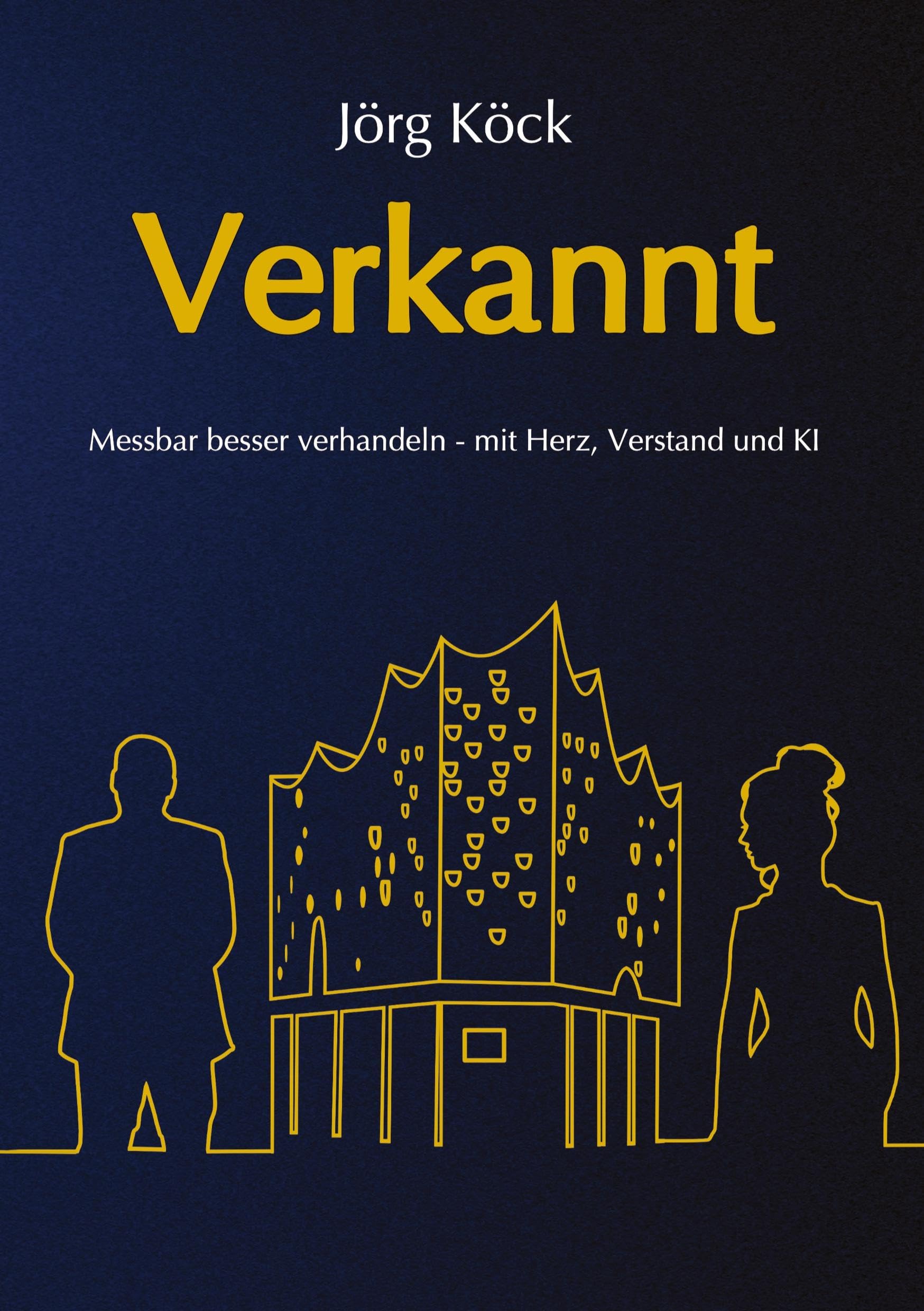 Verkannt - Ein Wirtschaftsroman über Negotiation Intelligence (NI), live & KI-gestütztes Verhandlungscoaching/-training und den Kampf um ein ... Denken über Erfolg und Misserfolg entscheiden