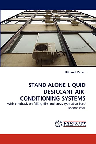 STAND ALONE LIQUID DESICCANT AIR-CONDITIONING SYSTEMS: With emphasis on falling film and spray type absorbers/regenerators