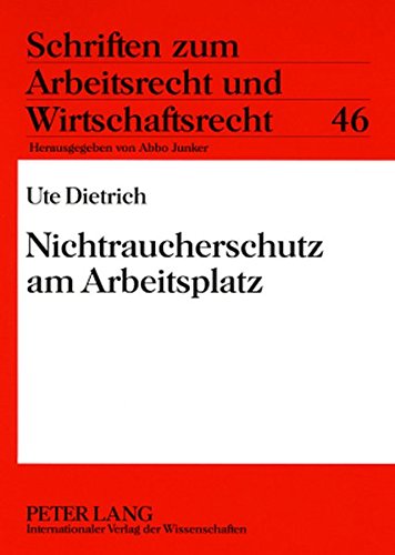 Nichtraucherschutz am Arbeitsplatz (Schriften zum Arbeitsrecht und Wirtschaftsrecht)