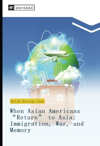 When Asian Americans “Return” to Asia: Immigration, War, and Memory