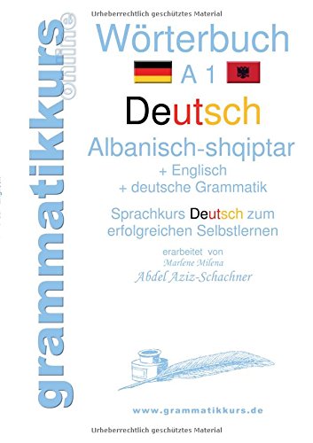 Wörterbuch Deutsch - Albanisch - Englisch A1: Lernwortschatz A1 für Deutschkurs TeilnehmerInnen aus Albanien, Kosovo, Mazedonien, Serbien...