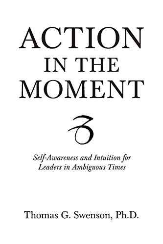 Action in the Moment: Self-Awareness and Intuition for Leaders in Ambiguous Times
