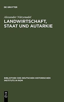 Landwirtschaft, Staat und Autarkie: Agrarpolitik im faschistischen Italien (1922-1943) (Bibliothek des Deutschen Historischen Instituts in Rom, Band 86)