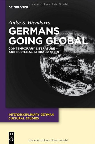 Germans Going Global: Contemporary Literature and Cultural Globalization (Interdisciplinary German Cultural Studies)