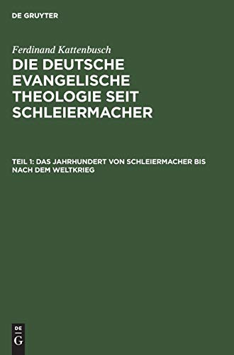 Das Jahrhundert von Schleiermacher bis nach dem Weltkrieg (Ferdinand Kattenbusch: Die deutsche evangelische Theologie seit Schleiermacher)
