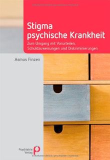 Stigma psychische Krankheit: Zum Umgang mit Vorurteilen, Schuldzuweisungen und Diskriminierungen