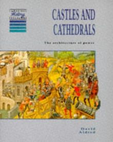 Castles and Cathedrals: The Architecture of Power, 1066-1550: The Architecture of Power, 1066-1500 (Cambridge History Programme Key Stage 3)