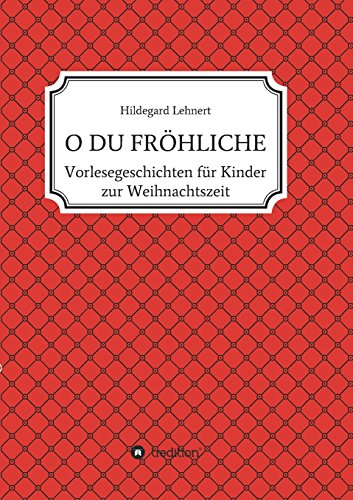 O DU FRÖHLICHE: Vorlesegeschichten zur Weihnachtszeit (Geschichten für Kinder)