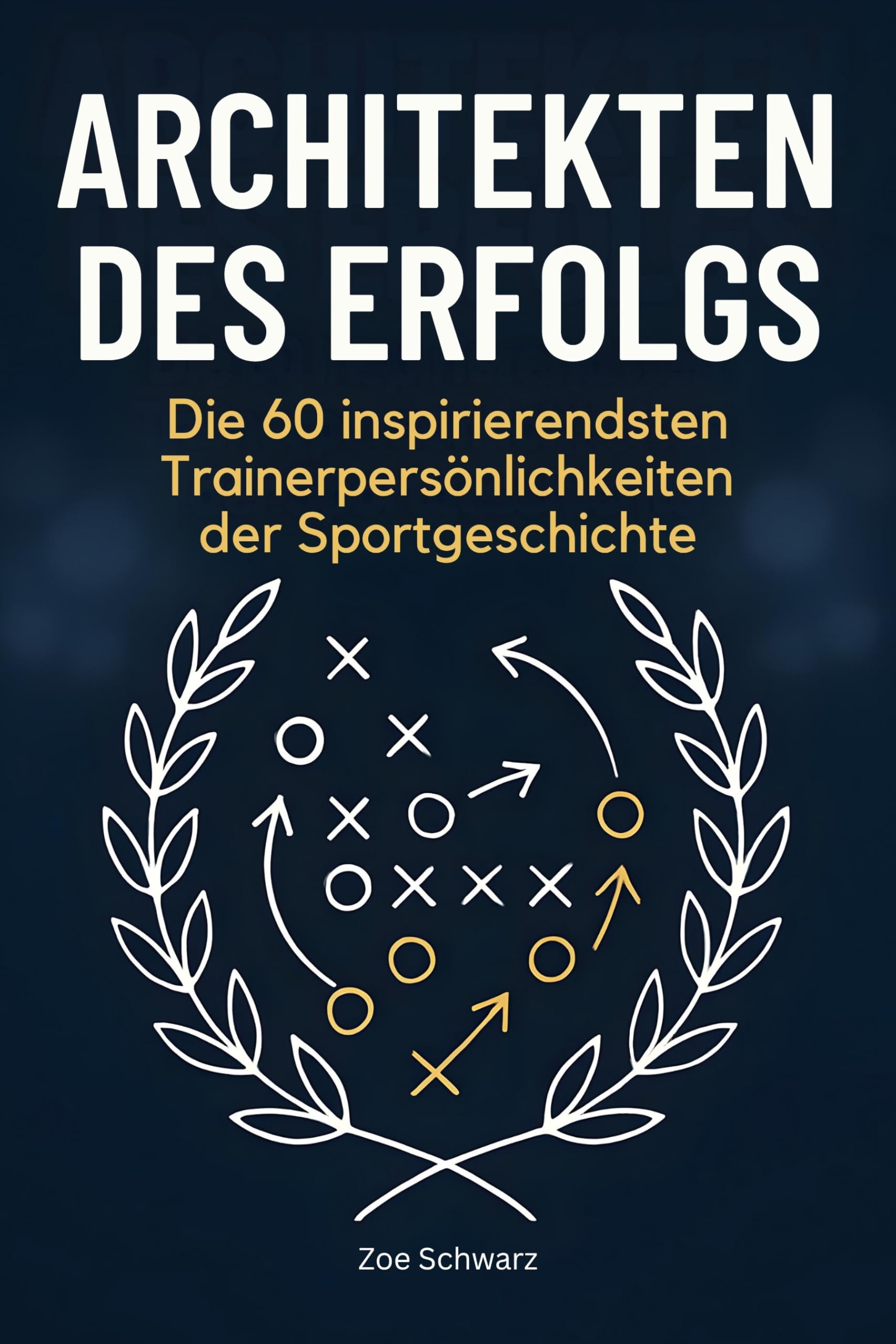 Architekten des Erfolgs: Die 50 inspirierendsten Trainerpersönlichkeiten der Sportgeschichte
