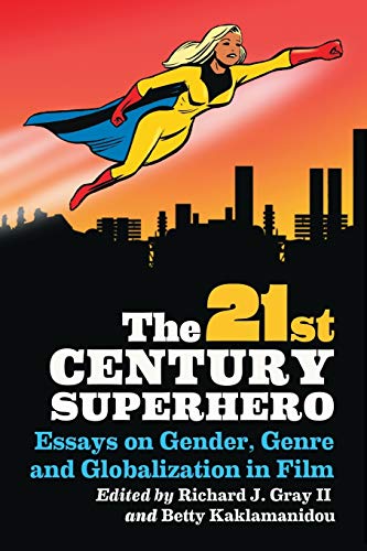 21st Century Superhero: Essays on Gender, Genre and Globalization in Film