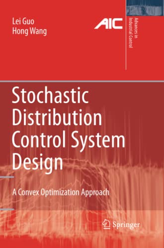Stochastic Distribution Control System Design: A Convex Optimization Approach (Advances in Industrial Control)