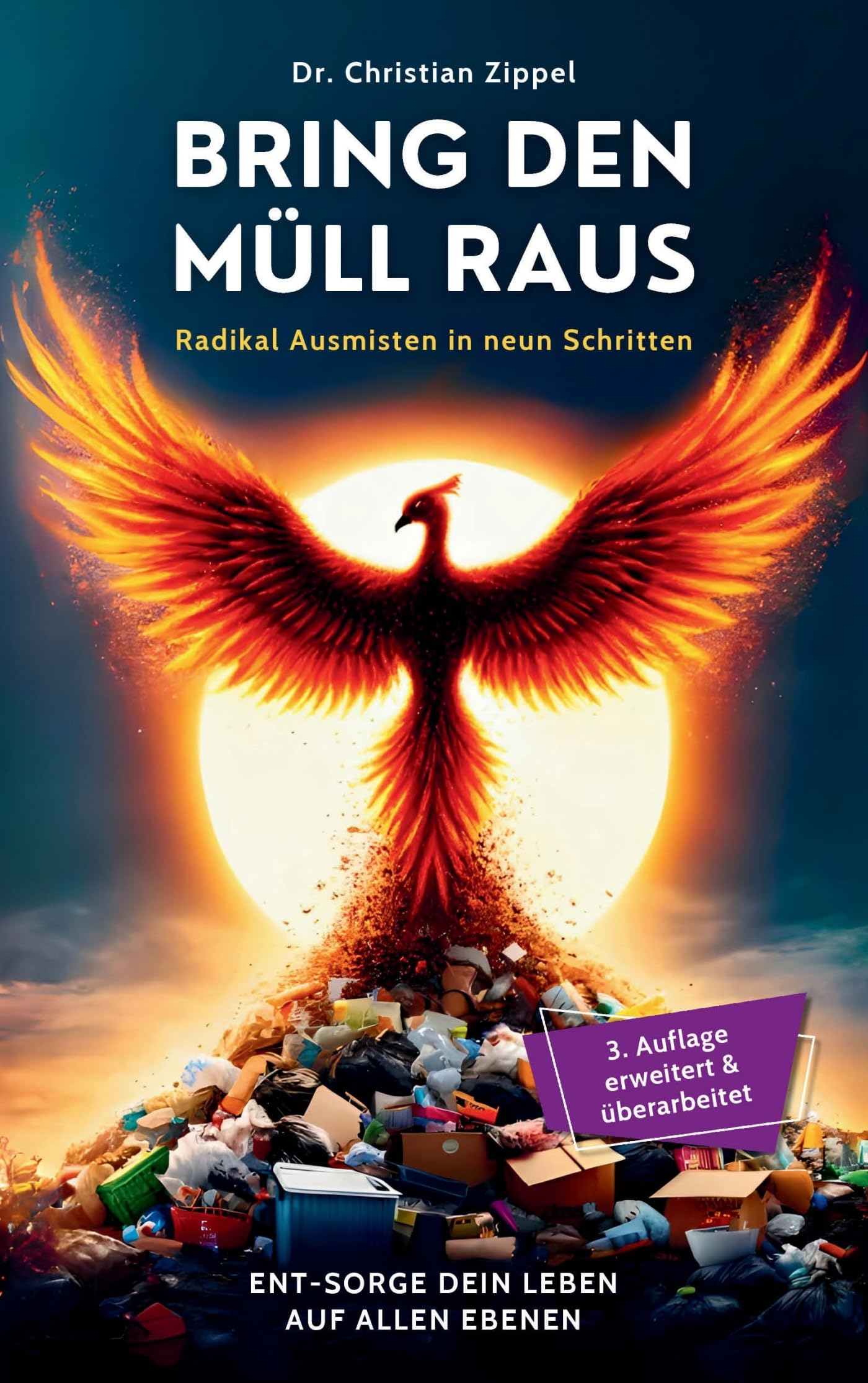 BRING DEN MULL RAUS : Radikal Ausmisten in neun Schritten. Ent-Sorge Dein Leben auf allen Ebenen