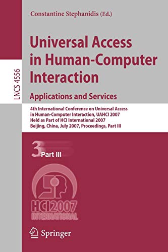 Universal Access in Human-Computer Interaction. Applications and Services: 4th International Conference on Universal Access in Human-Computer ... Notes in Computer Science, 4556, Band 4556)