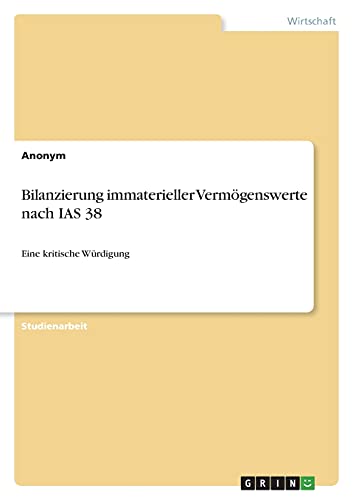 Bilanzierung immaterieller Vermögenswerte nach IAS 38: Eine kritische Würdigung