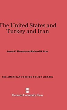 The United States and Turkey and Iran (American Foreign Policy Library, Band 27)