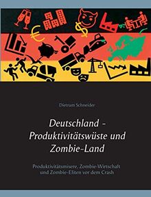 Deutschland - Produktivitätswüste und Zombie-Land: Produktivitätsmisere, Zombie-Wirtschaft und Zombie-Eliten vor dem Crash