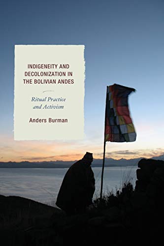 Indigeneity and Decolonization in the Bolivian Andes: Ritual Practice and Activism