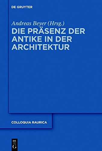 Die Präsenz der Antike in der Architektur (Colloquia Raurica, Band 12)