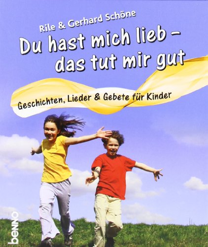 Du Hast Mich Lieb Das Tut Mir Gut Die Schonsten Geschichten Lieder Gebete Fur Kinder Von Rile Schone