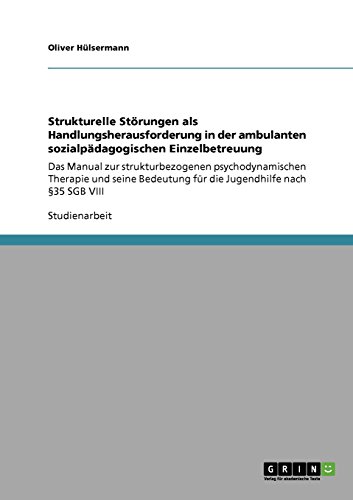 Strukturelle Störungen als Handlungsherausforderung in der ambulanten sozialpädagogischen Einzelbetreuung: Das Manual zur strukturbezogenen ... für die Jugendhilfe nach §35 SGB VIII
