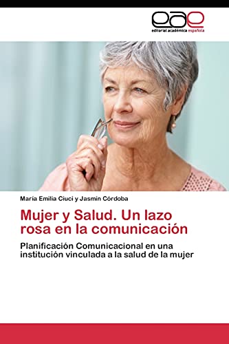Mujer y Salud. Un lazo rosa en la comunicación: Planificación Comunicacional en una institución vinculada a la salud de la mujer