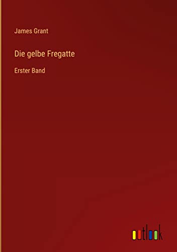 Die gelbe Fregatte: Erster Band