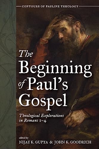 The Beginning of Paul's Gospel: Theological Explorations in Romans 1-4 (Contours of Pauline Theology)