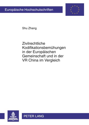 Zivilrechtliche Kodifikationsbemühungen in der Europäischen Gemeinschaft und in der VR China im Vergleich (Europäische Hochschulschriften / European ... / Publications Universitaires Européennes)