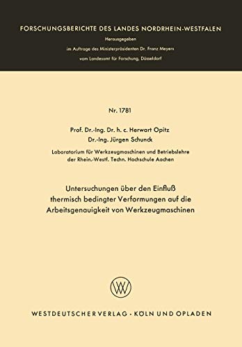 Untersuchungen über den Einfluß thermisch bedingter Verformungen auf die Arbeitsgenauigkeit von Werkzeugmaschinen (Forschungsberichte des Landes Nordrhein-Westfalen, 1781, Band 1781)