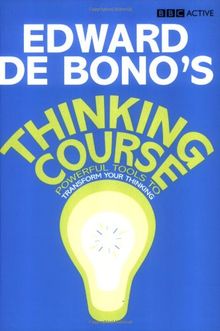 De Bono's Thinking Course: Powerful Tools to Transform Your Thinking