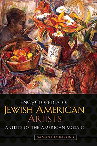 Encyclopedia of Jewish American Artists (Artists of the American Mosaic)