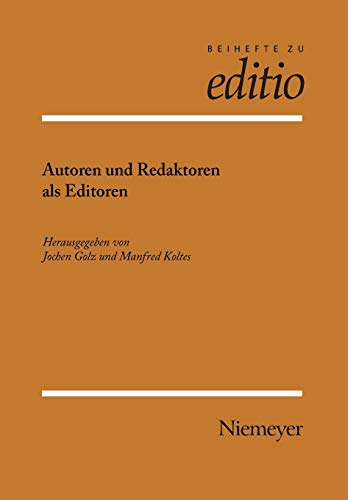 Autoren und Redaktoren als Editoren: Internationale Fachtagung der Arbeitsgemeinschaft für germanistische Edition und des Sonderforschungsbereiches ... Stiftung Weimar (editio / Beihefte, Band 29)