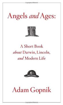 Angels and Ages: A Short Book About Darwin, Lincoln, and Modern Life