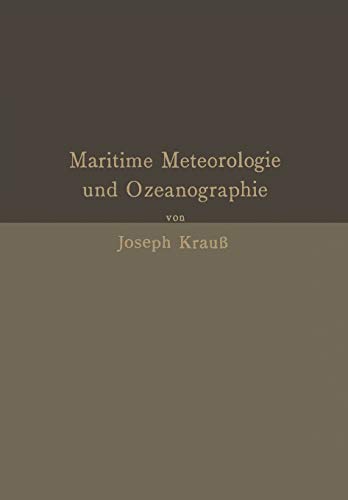 Grundzüge der maritimen Meteorologie und Ozeanographie: Mit Besonderer Berücksichtigung Der Praxis Und Der Anforderungen In Navigationsschulen